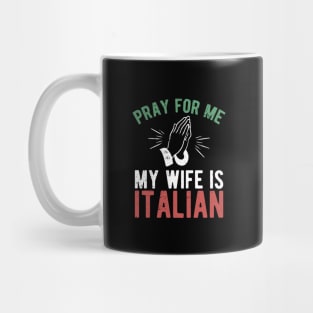 Pray for me my wife is italian Mug